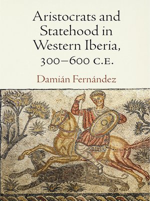cover image of Aristocrats and Statehood in Western Iberia, 300-600 C.E.